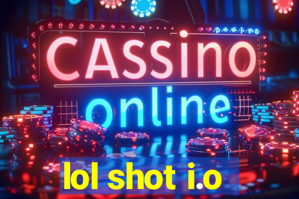 lol shot i.o